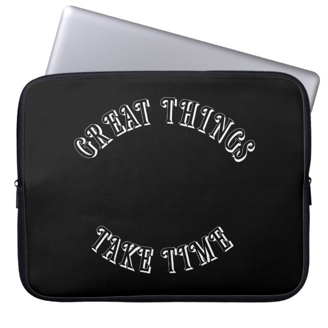 Great Things Take Time Laptop Sleeve (Front)