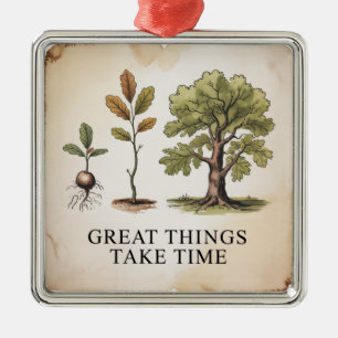 Great Things Take Time Metal Ornament