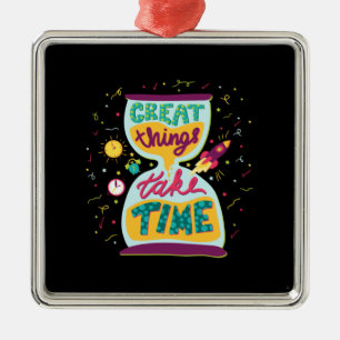 Great Things Take Time Metal Ornament