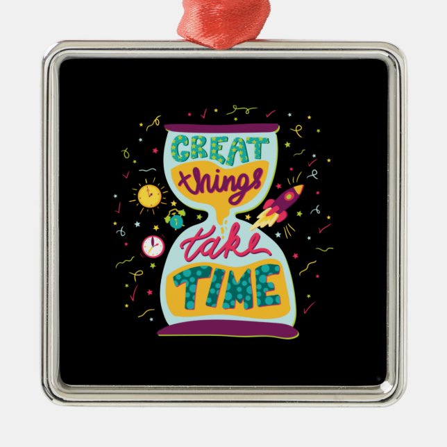 Great Things Take Time Metal Ornament (Front)