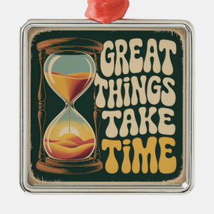 Great Things Take Time Metal Ornament