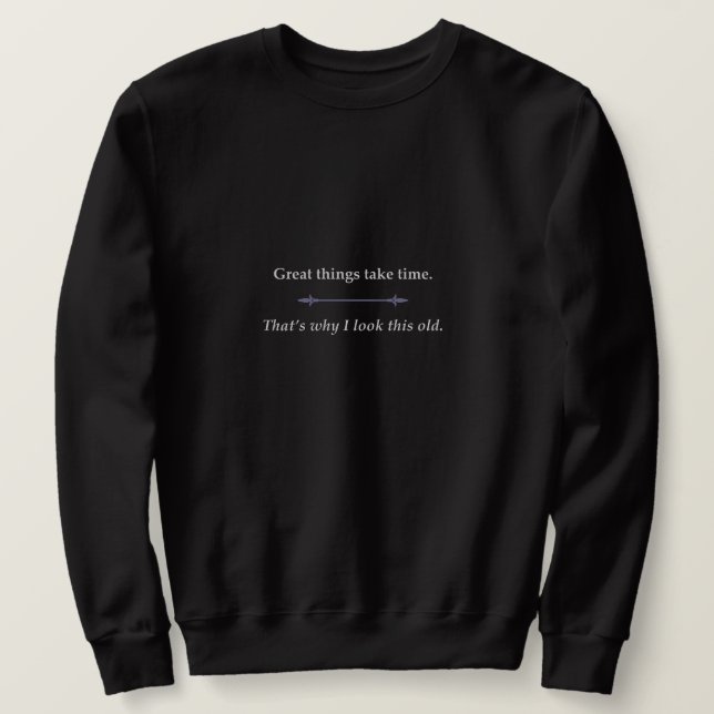 Great things take time sweatshirt (Design Front)
