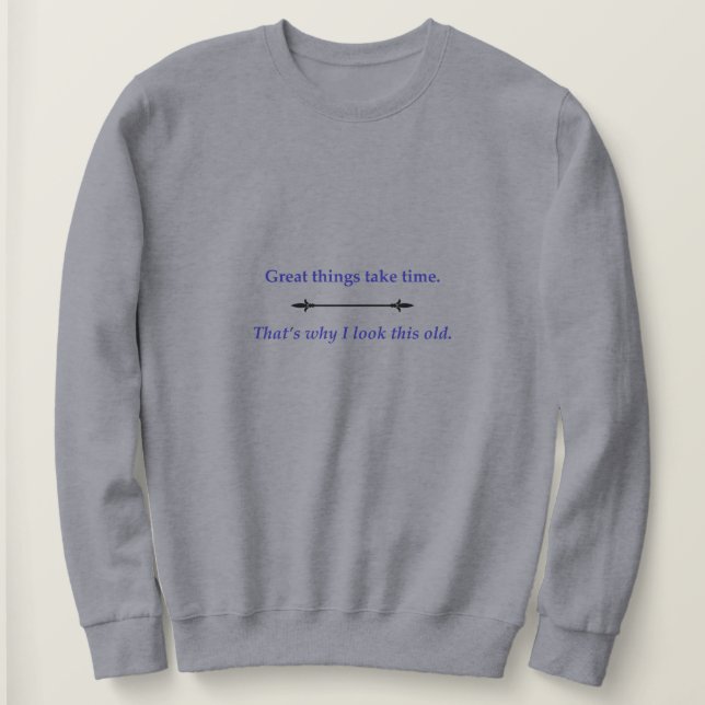 Great things take time sweatshirt (Design Front)