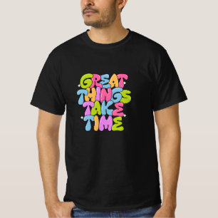 Great Things Take Time T-Shirt