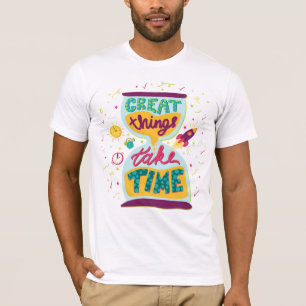 Great Things Take Time T-Shirt