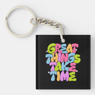 Great Things Take Time T-Shirt Key Ring
