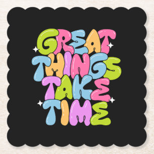 Great Things Take Time T-Shirt Paper Coaster