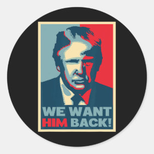 Great Vintage - We Want Him Ck - Donald Trump  Classic Round Sticker