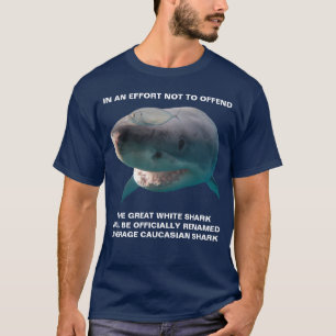 Great White Shark Average Caucasian Shark Meme T-Shirt