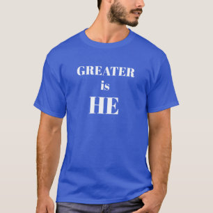 Greater Is HE Inspirational Scripture Christian T-Shirt