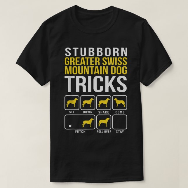 Greater Swiss Mountain Dog Shirt Stubborn Dog Tric (Design Front)