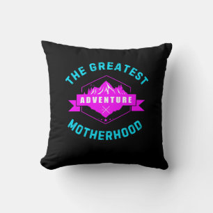 Greatest Adventure Motherhood  Cushion