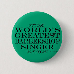 Greatest Barbershop Singer Close 6 Cm Round Badge
