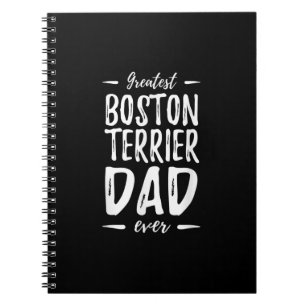 Greatest Boston Terrier Dad Funny Dog Dad Gift Notebook