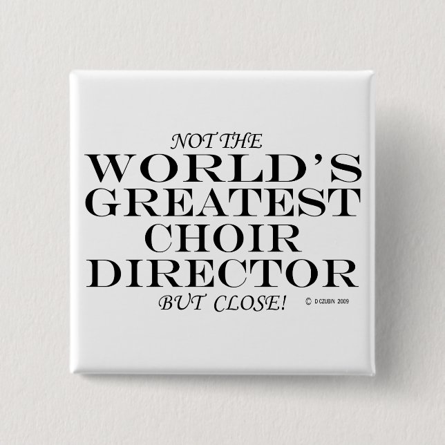 Greatest Choir Director Close 15 Cm Square Badge (Front)