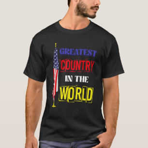 Greatest Country In The World Patriotic American 4 T-Shirt