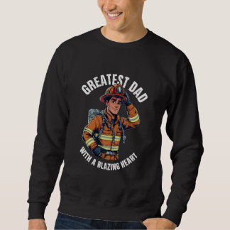 Greatest Dad with a Blazing Heart Firefighter Hero Sweatshirt