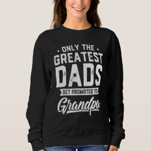Greatest Dads Get Promoted To Grandpa Father's Da Sweatshirt