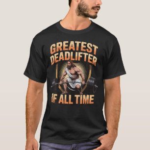 Greatest Deadlifter Of All Time Jesus T-Shirt