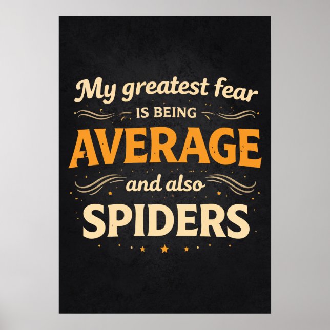 Greatest Fear is Average and Spiders Funny Success Poster (Front)