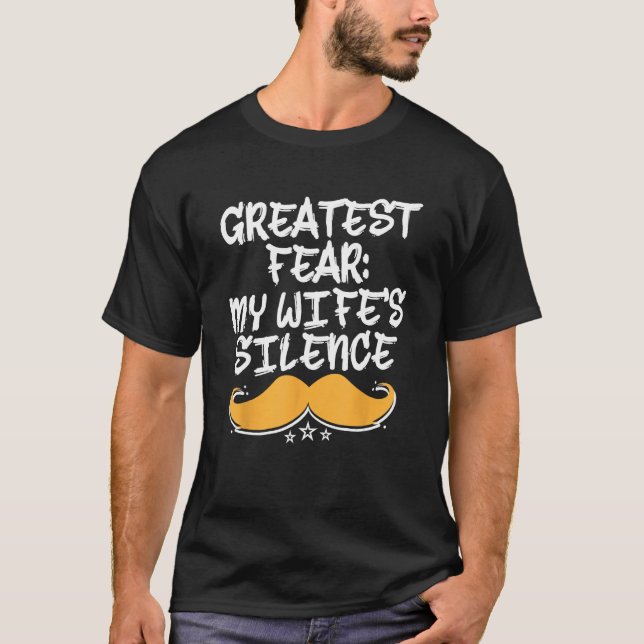 Greatest Fear Wifes Silence Dad Joke Daddy Pun Ann T-Shirt (Front)