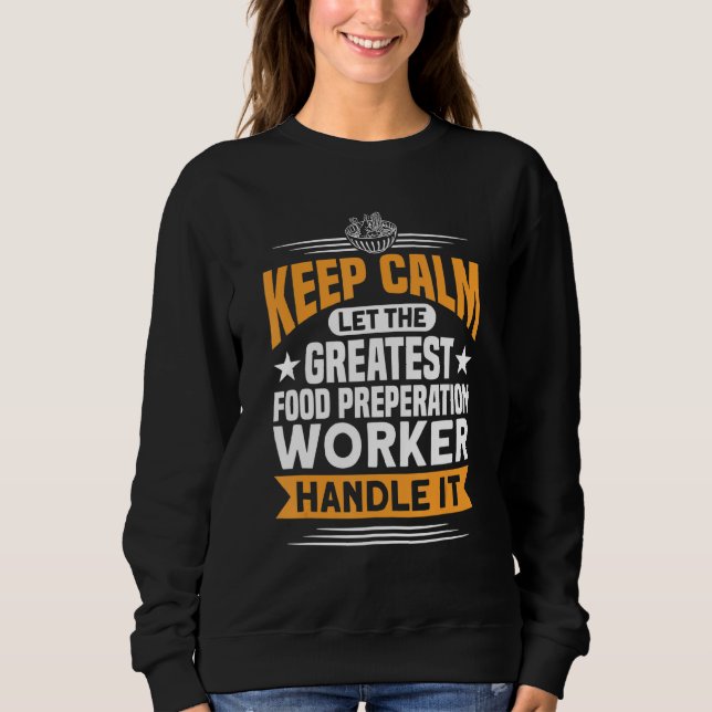 Greatest Food Preperation Worker Will Handle It Co Sweatshirt (Front)