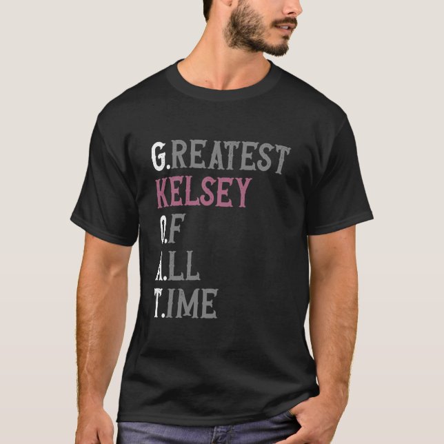 Greatest Kelsey of all time  GOAT  Kelsey T-Shirt (Front)