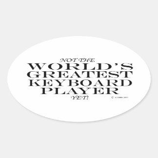 Greatest Keyboard Player Yet Oval Sticker