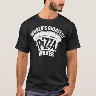 Greatest Pizza Maker Baker Funny Pizza Maker For M T-Shirt
