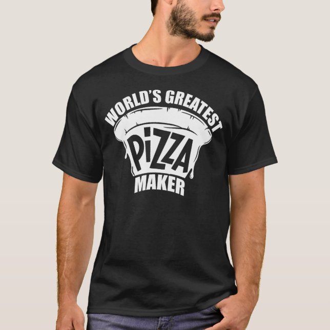 Greatest Pizza Maker Baker Funny Pizza Maker For M T-Shirt (Front)