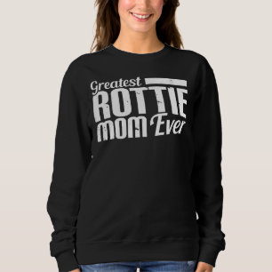 Greatest Rottie Mum Ever   Rottweiler Dog Mum Sweatshirt