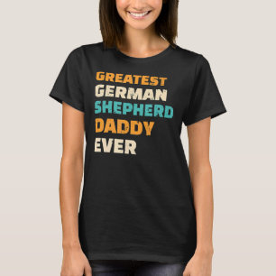 Greatest Shepherd Daddy German Shepherd Dog Police T-Shirt