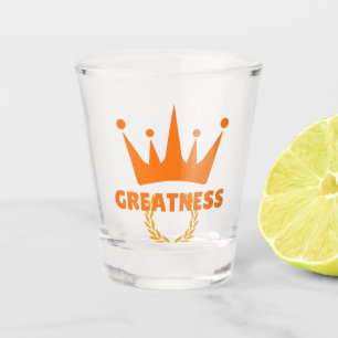 Greatness   Inspirational Crown Success Shot Glass