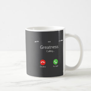 Greatness Is Calling, Insring Funny Novelty Quote Coffee Mug