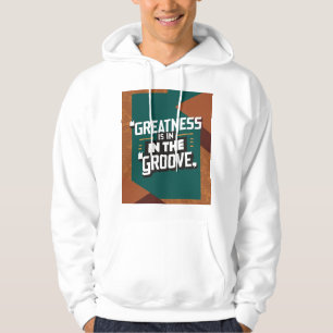 Greatness Is In The Groove Hoodie