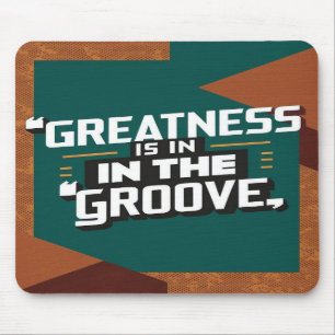Greatness Is In The Groove Mouse Pad