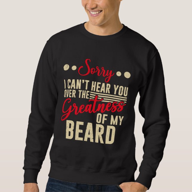 Greatness Of Beard Funny Bearded Guy Beard Lover P Sweatshirt (Front)