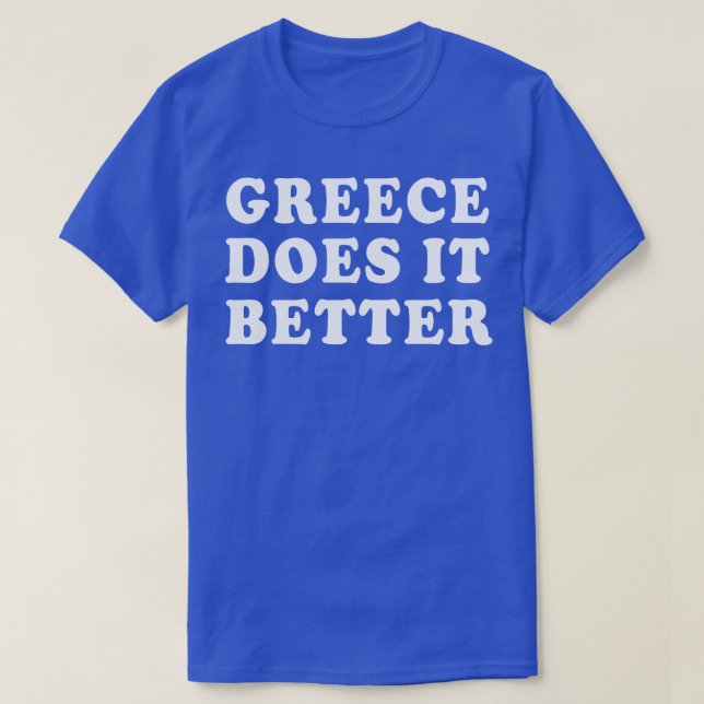 Greece Does It Better Greek Humour T-Shirt (Design Front)