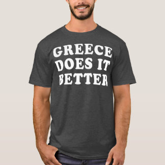 Greece Does It Better Greek Humour T-Shirt