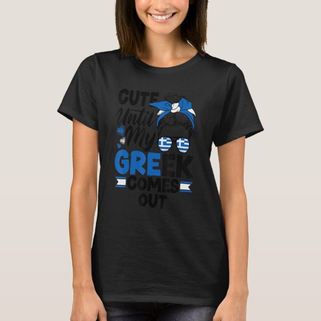 Greece Greek Greece Flag Cute Until My Greek Comes T-Shirt (Front)