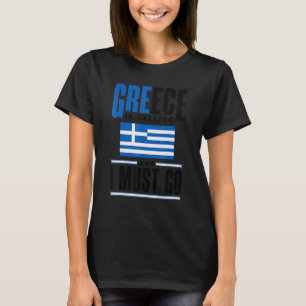 Greece Greek Greece Flag Greece Is Calling And I M T-Shirt