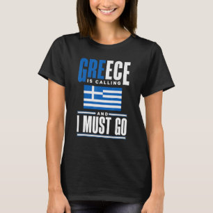 Greece Greek Greece Flag Greece Is Calling And I M T-Shirt