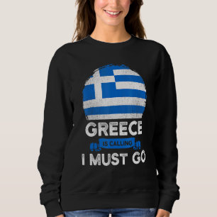 Greece Is Calling I Must Go Greek Heritage Roots P Sweatshirt
