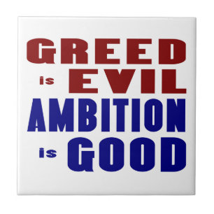 Greed is Evil Ambition is Good Ceramic Tile