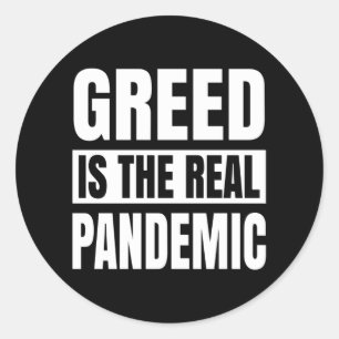 Greed is the real pandemic classic round sticker
