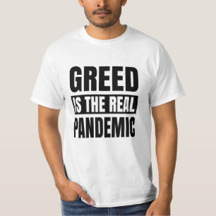 Greed is the real pandemic T-Shirt