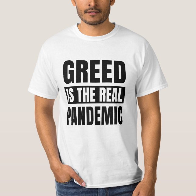 Greed is the real pandemic T-Shirt (Front)