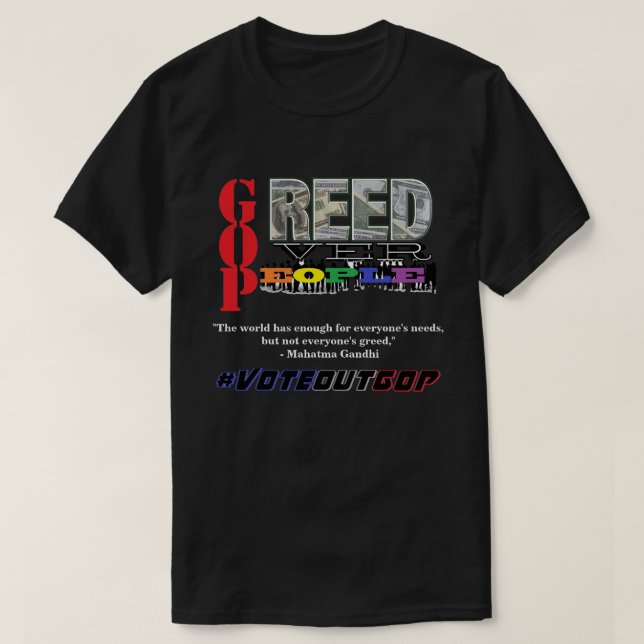 GREED OVER PEOPLE #VOTEOUTGOP T-Shirt (Design Front)