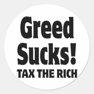 Greed Sucks.  Tax the Rich Classic Round Sticker