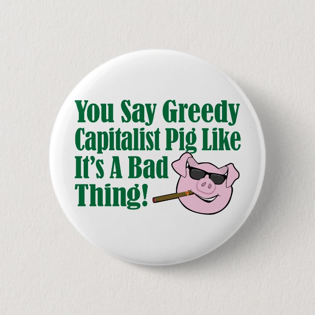 Greedy Capitalist Pig 6 Cm Round Badge (Front)